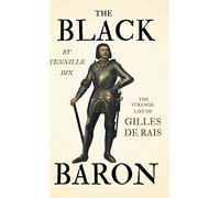 The Black Baron - The Strange Life Of Gilles De Rais