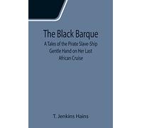 The Black Barque; A Tales of the Pirate Slave-Ship Gentle Hand on Her Last African Cruise