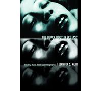 The Black Body in Ecstasy: Reading Race, Reading Pornography (Next Wave: New Directions in Women's Studies)