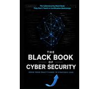 The Black Book of Cyber Security: Grow From Practitioner to Strategic Lead