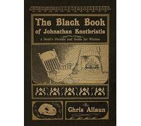 The Black Book of Johnathan Knotbristle: A Devil's Parable & Guide for Witches: A Devil's Parable and Guide for Witches