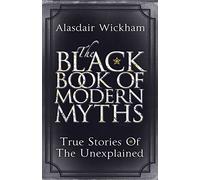 The Black Book of Modern Myths: True Stories of the Unexplained