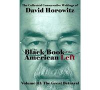 The Black Book of the American Left Volume 3: The Great Betrayal