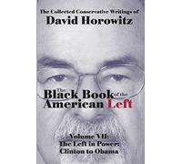 The Black Book of the American Left Volume 7: The Left in Power: Clinton to Obama