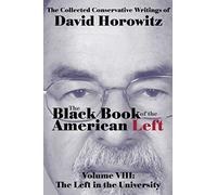 The Black Book of the American Left Volume 8: The Left in the Universities