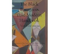 The Black Bourgeois Post-Modern Handbook: The Trump Age: That Total Age, That Brutal Age: 2 (Black Bourgeois Guide to Post-Modern America)