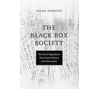 The Black Box Society: The Secret Algorithms That Control Money and Information by Frank Pasquale (6-Jan-2015) Hardcover