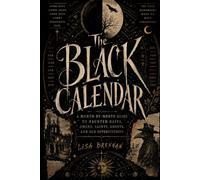 THE BLACK CALENDAR: A Month-by-Month Guide to Haunted Dates, Omens, Saints, Ghosts, and Old Superstitions
