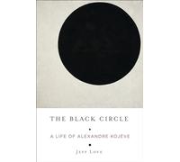 The Black Circle: A Life of Alexandre Kojeve
