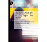 The Black Condition and The Hypocritical Society: Ongoing Racism as Residual Slavery, Colonialism and Apartheid