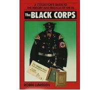 The Black Corps: A Collector's Guide to the History and Regalia of the Ss