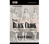 The Black Crook: The 1866 Musical Extravaganza: Complete Libretto (Historical Libretto Series)