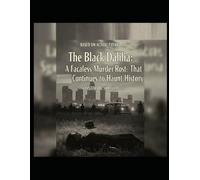 The Black Dahlia: A Faceless Murder That Continues to Haunt History