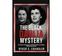 The Black Dahlia Mystery: The Hidden Link Between Elizabeth Short and Kansas Heiress Leila Welsh: 10 (Unforgotten Footsteps of History: Remembering individuals lost amid historic upheaval)