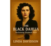 The Black Dahlia: Reclaiming Elisabeth Short (Unsolved Shadows: America’s Darkest Mysteries)