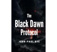 The Black Dawn Protocol: A High-Stakes Maritime Conspiracy Thriller Where Stolen Identities Become Weapons and Every Safe Haven Is a Trap (Collision of Tides)