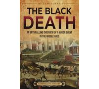The Black Death: An Enthralling Overview of a Major Event in the Middle Ages (Europe)