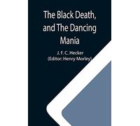 The Black Death, and The Dancing Mania