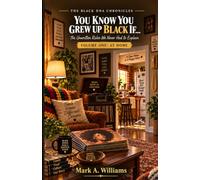 THE BLACK DNA CHRONICLES YOU KNOW YOU GREW UP BLACK IF...: The Unwritten Rules We Never Had to Explain VOLUME ONE: AT HOME