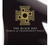 The Black Dog - Temple of Transparent Balls