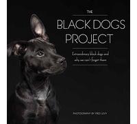 The Black Dogs Project: Extraordinary Black Dogs and Why We Can't Forget Them