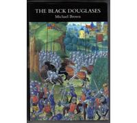The Black Douglases: War and Lordship in Late Medieval Scotland, 1300-1455