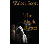The Black Dwarf: A Historical Tale of Mystery and Legend from the Scottish Borders