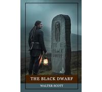 The Black Dwarf: An Atmospheric Tale of Scottish Border Legends, Hidden Identities, and the Fierce Struggle