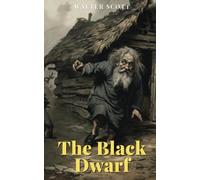 The Black Dwarf: Tragic Scottish Historical Fiction (Annotated)