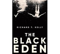 The Black Eden: 'Wonderfully evocative and atmospheric.' WILLIAM BOYD (Hardback) - Richard T. Kelly, II Book