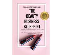 The Black Entrepreneurs Guide: The Beauty Business Blueprint