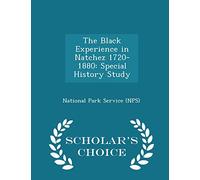 The Black Experience in Natchez 1720-1880: Special History Study - Scholar's Choice Edition