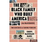 The Black Family Who Built America: The McKissacks, Two Centuries of Daring Pioneers