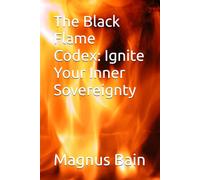 The Black Flame Codex: Ignite Your Inner Sovereignty