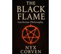 The Black Flame: Luciferian Wisdom, Power, and Sovereignty in a World of Chains