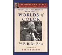 The Black Flame Trilogy: Book Three, Worlds of Color (The Oxford W. E. B. Du Bois)