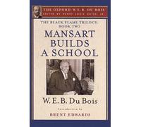 The Black Flame Trilogy: Book Two, Mansart Builds a School(The Oxford W. E. B. Du Bois)