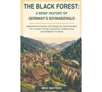 The Black Forest: A Brief History of Germany’s Schwarzwald: From Roman Roads and Medieval Monasteries to Cuckoo Clocks, Railways, World War and Modern Tourism
