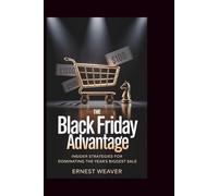 THE BLACK FRIDAY ADVANTAGE: Insider Strategies for Dominating the Year's Biggest Sale
