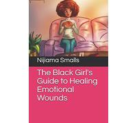 The Black Girl's Guide to Healing Emotional Wounds