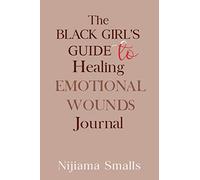 The Black Girl's Guide to Healing Emotional Wounds Journal