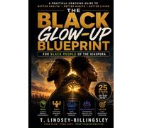 THE BLACK GLOW-UP BLUEPRINT: A Practical Coaching Guide to Better Health, Mind, Body, Spirit & a Better Life for Black People of the Diaspora (BLACK EMPOWERMENT SERIES)