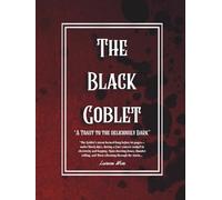 The Black Goblet- A Gothic Cookbook celebrating Dark recipes & Medieval cuisine: A toast to the deliciously Dark (The Black Goblet Trilogy)