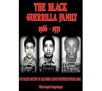 The Black Guerrilla Family 1966 - 1971: The Violent History of California's Most Notorious Prison Gang