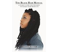 The Black Hair Manual: A Pocket Guide For Choosing Your Best Hair Products