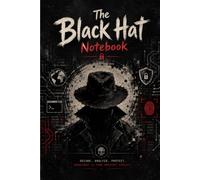 The Black Hat Notebook: Essential Lined Journal for Security Professionals to Document Penetration Tests, Vulnerability Assessments and Network Analysis