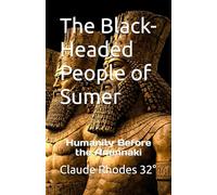 The Black-Headed People of Sumer: Humanity Before the Anunnaki