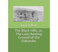 The Black Hills, or, The Last Hunting Ground of the Dakotahs