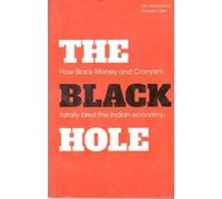 THE BLACK HOLE- HOW BLACK MONEY AND CRONYISM FATALLY BLED THE IN