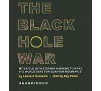 The Black Hole War: My Battle with Stephen Hawking to Make the World Safe for Quantum Mechanics by Leonard Susskind (2008-08-06)